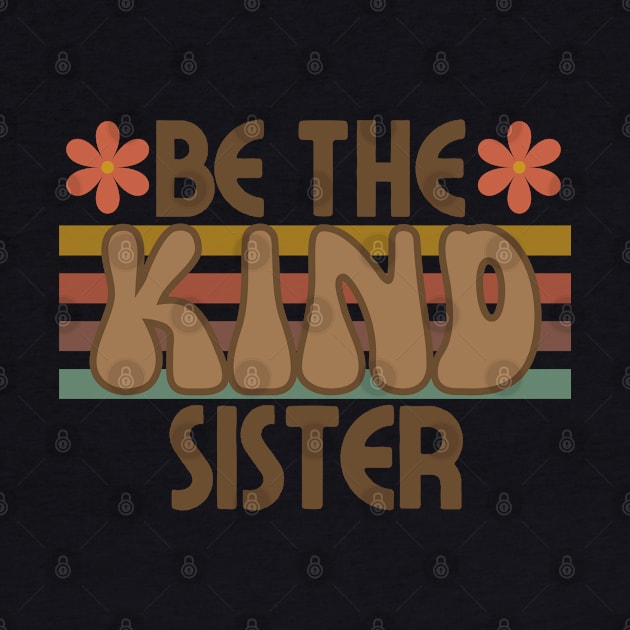 Be The Kind Sister, Sister Gift, Sibling Design by docferds